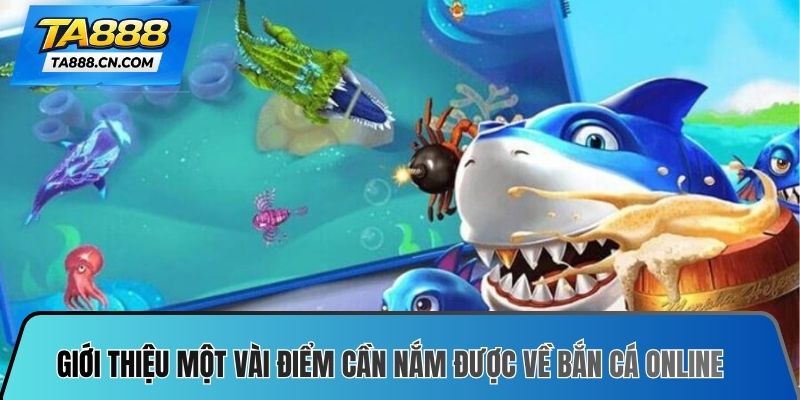 Giới thiệu một vài điểm cơ bản cần nắm được về trò bắn cá online