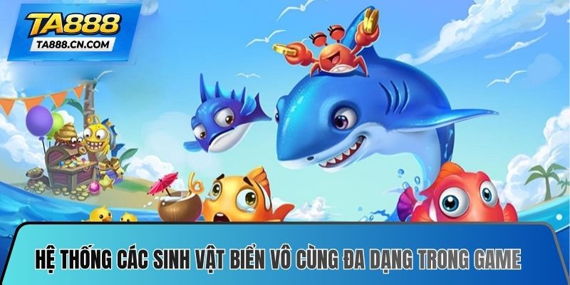 Hệ thống các sinh vật biển vô cùng đa dạng có trong tựa game
