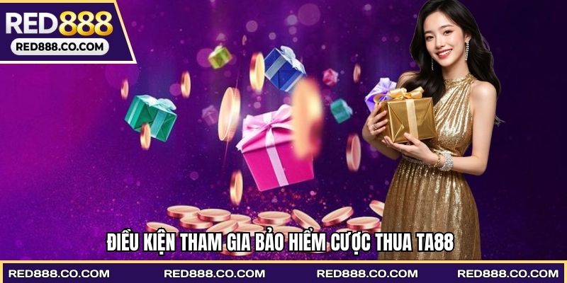 Điều kiện đáp ứng tham gia bảo hiểm thua cược