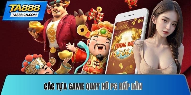Các tựa game quay hũ PG hấp dẫn