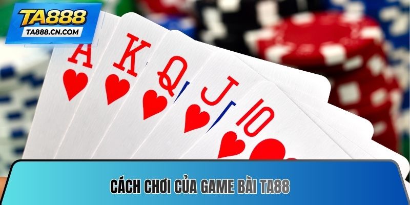Cách chơi của Game bài TA88