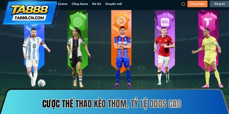 Cược thể thao kèo thơm, tỷ lệ odds cao