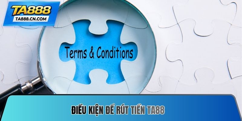 Điều kiện để Rút tiền TA88