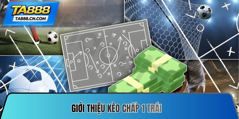 Giới thiệu kèo chấp 1 trái
