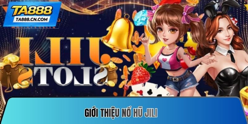 Giới thiệu nổ hũ JILI