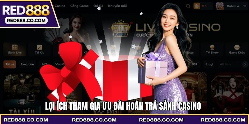 Lợi ích tham gia nhận ưu đãi hoàn trả tại sảnh casino