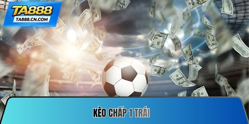 kèo chấp 1 trái