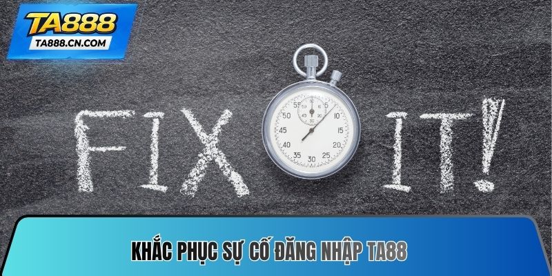 Khắc phục sự cố Đăng nhập TA88