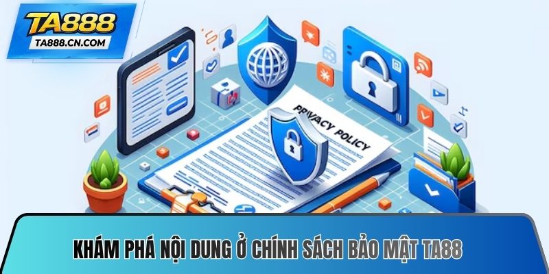 Khám phá nội dung ở chính sách bảo mật TA88