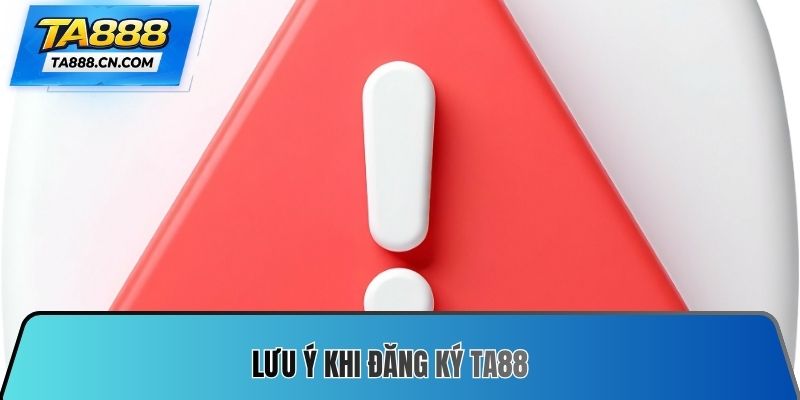 Lưu ý khi Đăng ký TA88