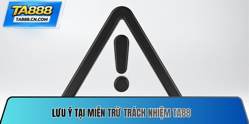Lưu ý tại Miễn trừ trách nhiệm TA88