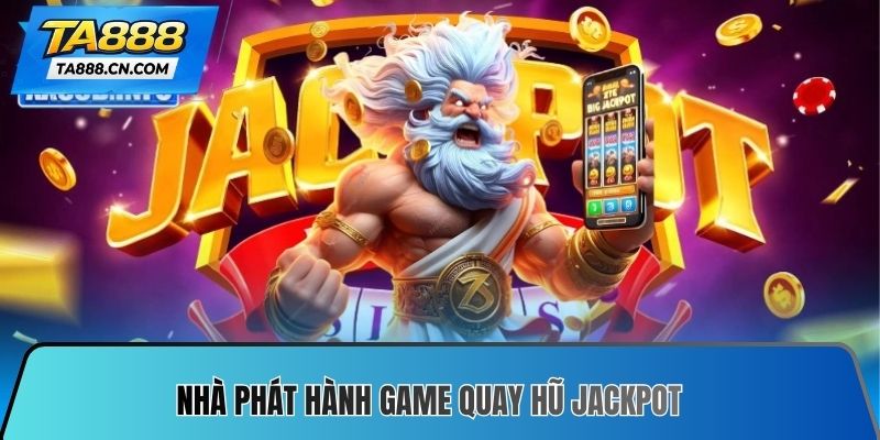 Nhà phát hành game quay hũ jackpot