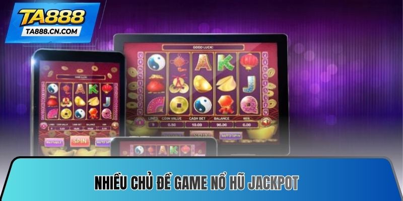 Nhiều chủ đề game nổ hũ jackpot
