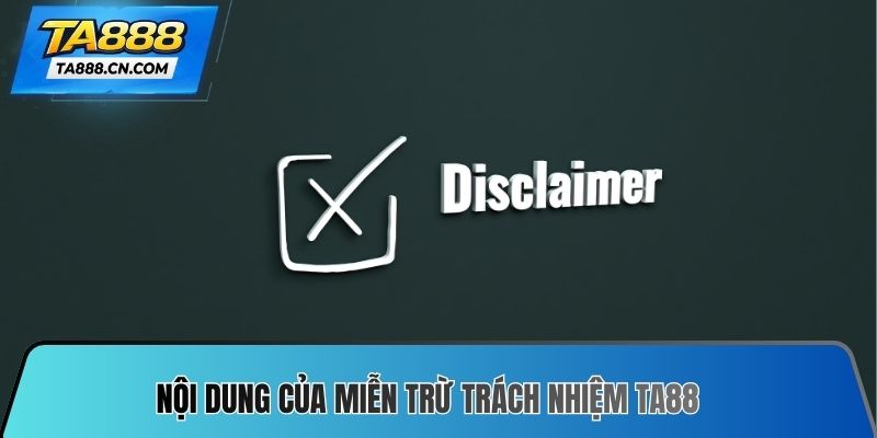 Nội dung của Miễn trừ trách nhiệm TA88