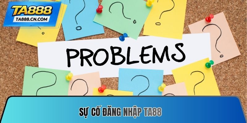 Sự cố Đăng nhập TA88
