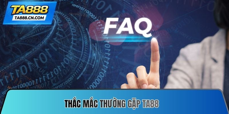 Thắc mắc thường gặp TA88