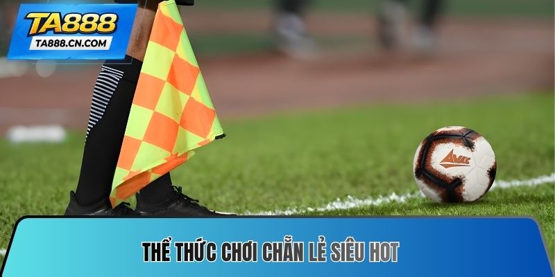 Thể thức chơi chẵn lẻ siêu hot