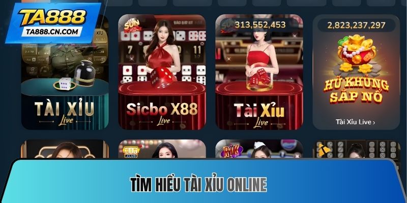 Tìm hiểu tài xỉu online