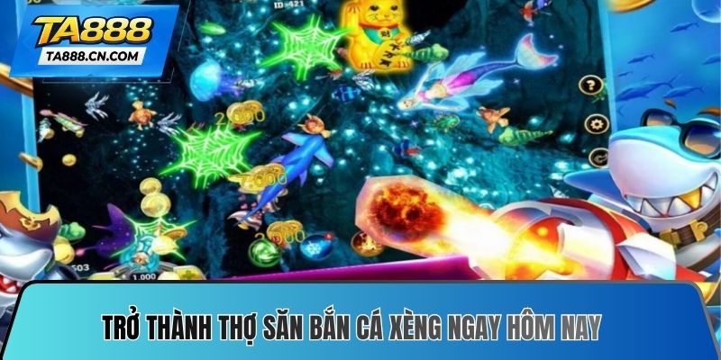 Trở thành thợ săn bắn cá xèng ngay hôm nay