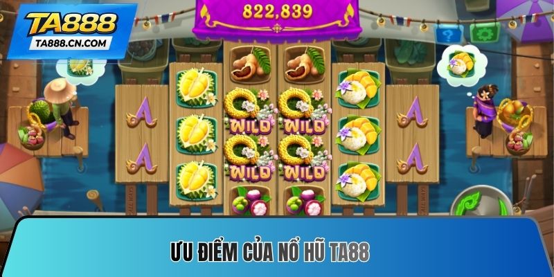 Ưu điểm của Nổ hũ TA88