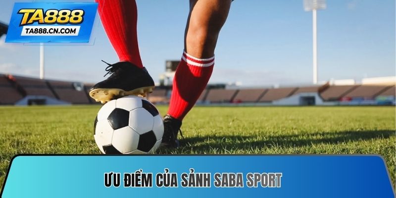 Ưu điểm của Sảnh SABA Sport