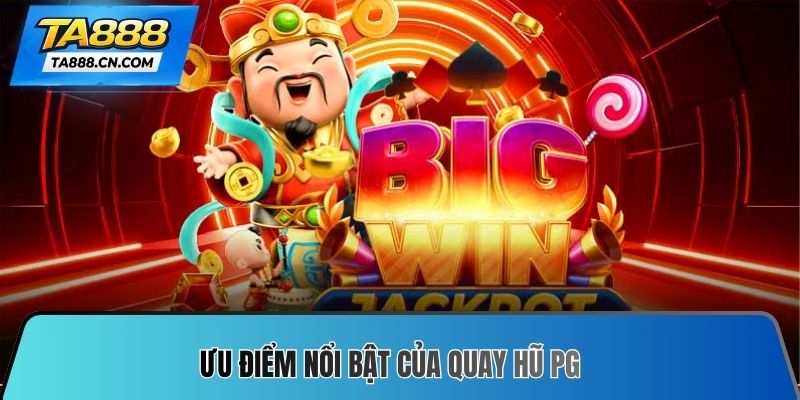Ưu điểm nổi bật của quay hũ PG
