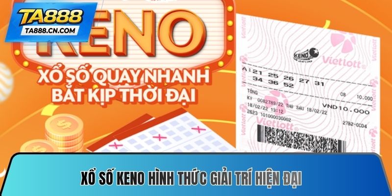 Xổ số Keno hình thức giải trí hiện đại