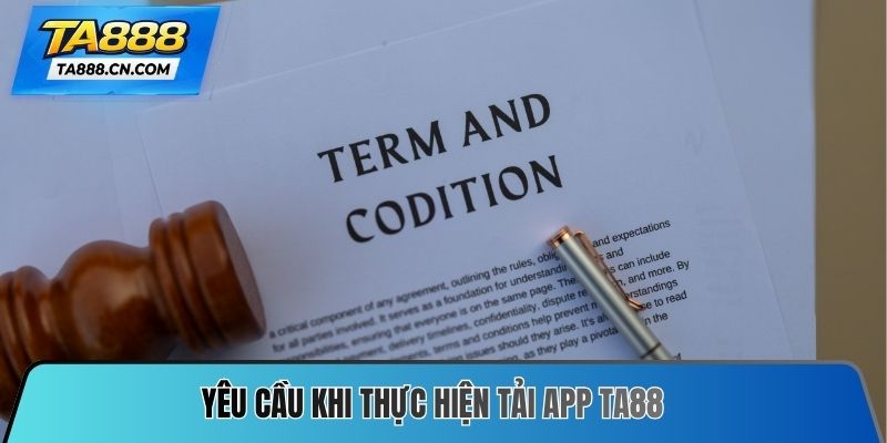Yêu cầu khi thực hiện Tải App TA88
